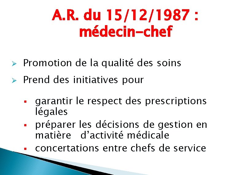 A. R. du 15/12/1987 : médecin-chef Ø Promotion de la qualité des soins Ø