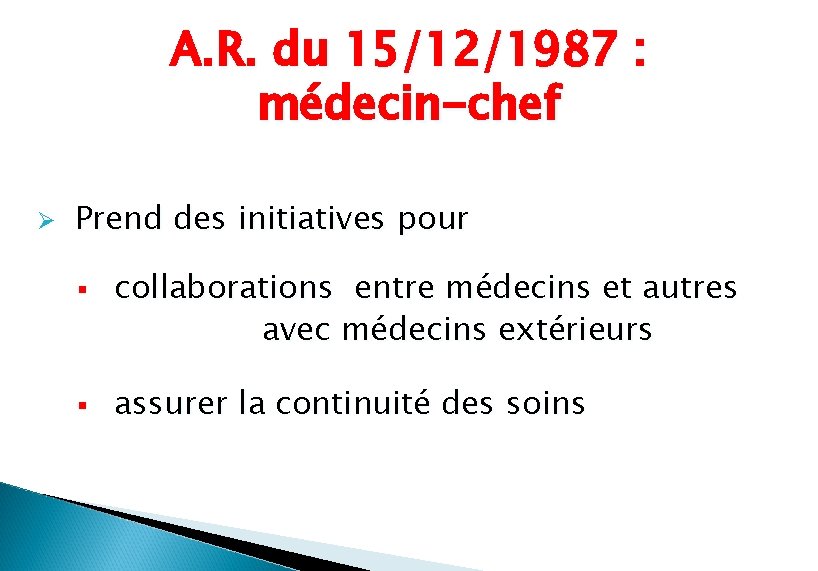A. R. du 15/12/1987 : médecin-chef Ø Prend des initiatives pour § § collaborations