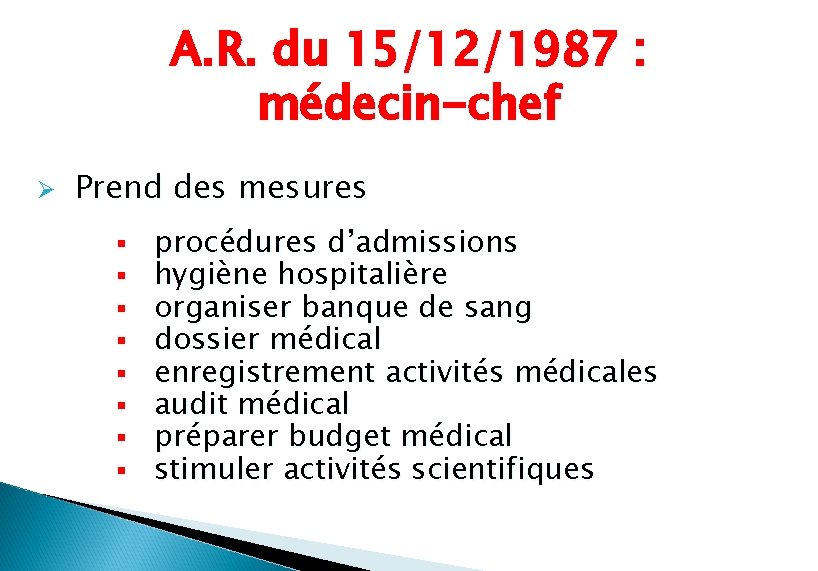 A. R. du 15/12/1987 : médecin-chef Ø Prend des mesures § § § §