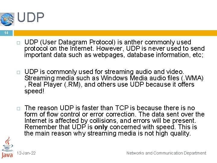 UDP 14 UDP (User Datagram Protocol) is anther commonly used protocol on the Internet.