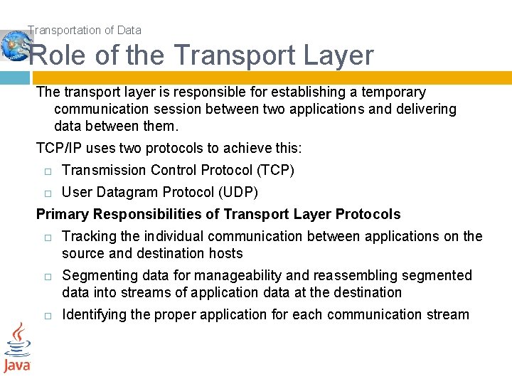 Transportation of Data Role of the Transport Layer The transport layer is responsible for