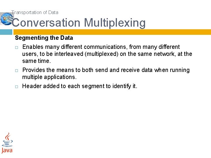Transportation of Data Conversation Multiplexing Segmenting the Data Enables many different communications, from many