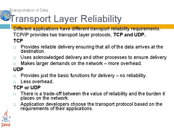 Transportation of Data Transport Layer Reliability Different applications have different transport reliability requirements. TCP/IP