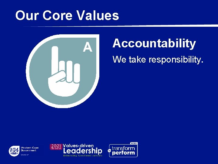 Our Core Values Accountability We take responsibility. 