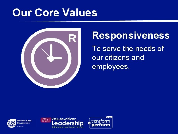 Our Core Values Responsiveness To serve the needs of our citizens and employees. 