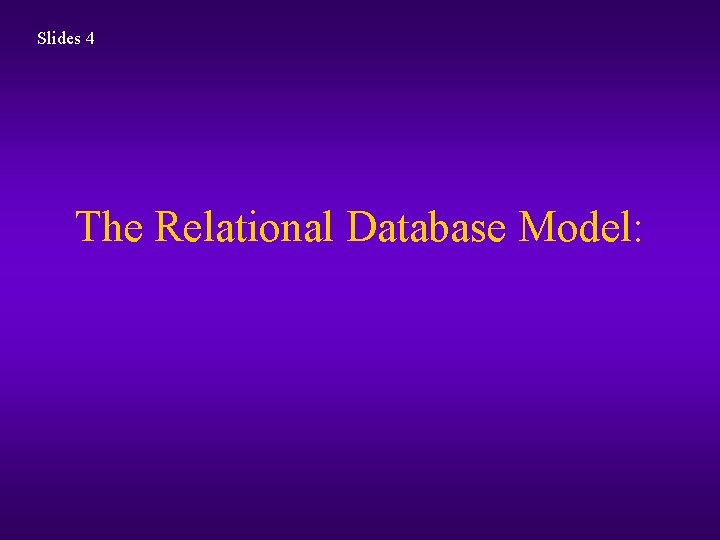 Slides 4 The Relational Database Model: 