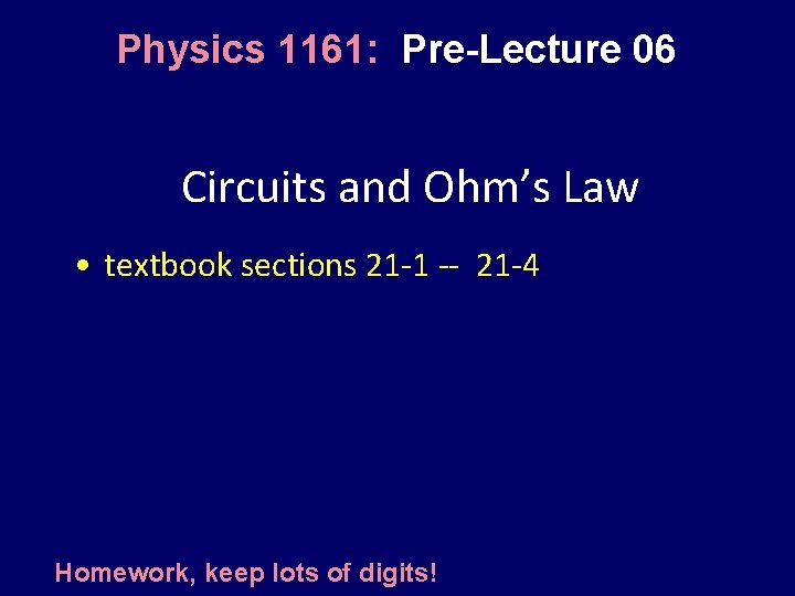 Physics 1161: Pre-Lecture 06 Circuits and Ohm’s Law • textbook sections 21 -1 --