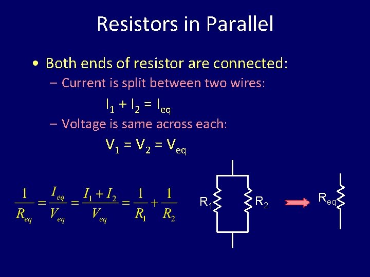 Resistors in Parallel • Both ends of resistor are connected: – Current is split