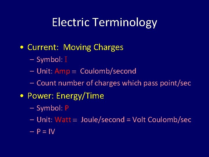 Electric Terminology • Current: Moving Charges – Symbol: I – Unit: Amp Coulomb/second –