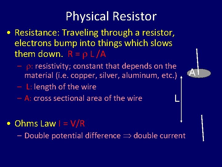 Physical Resistor • Resistance: Traveling through a resistor, electrons bump into things which slows