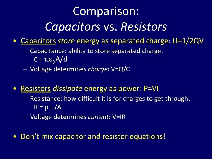 Comparison: Capacitors vs. Resistors • Capacitors store energy as separated charge: U=1/2 QV –