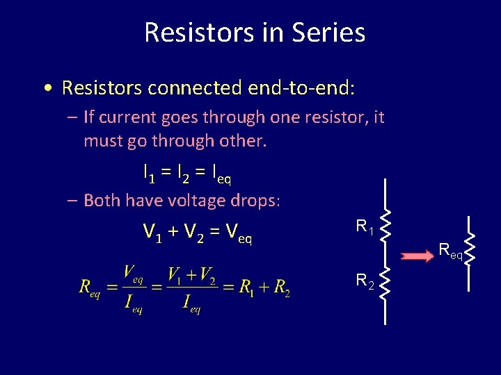 Resistors in Series • Resistors connected end-to-end: – If current goes through one resistor,