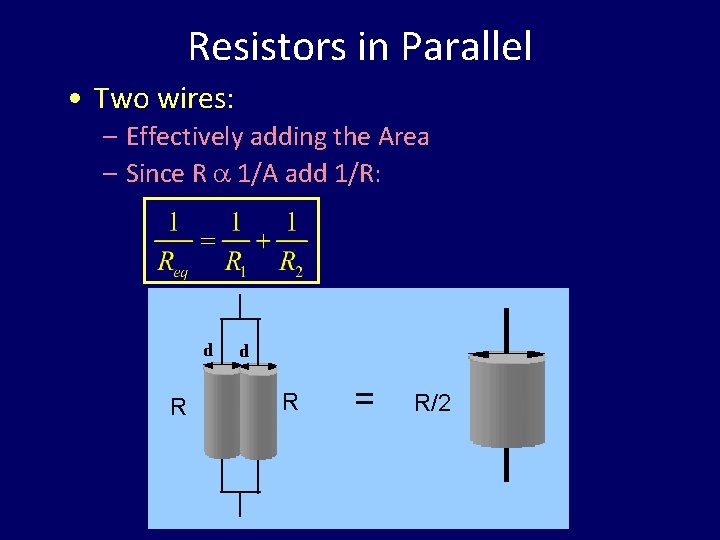 Resistors in Parallel • Two wires: – Effectively adding the Area – Since R