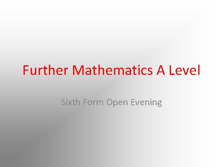 Further Mathematics A Level Sixth Form Open Evening 