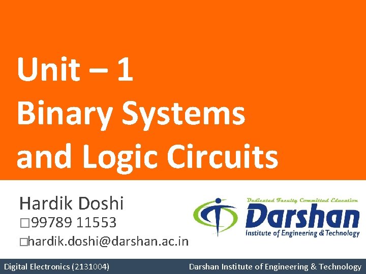 Unit – 1 Binary Systems and Logic Circuits Hardik Doshi � 99789 11553 �hardik.