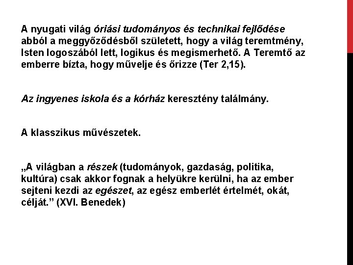 A nyugati világ óriási tudományos és technikai fejlődése abból a meggyőződésből született, hogy a