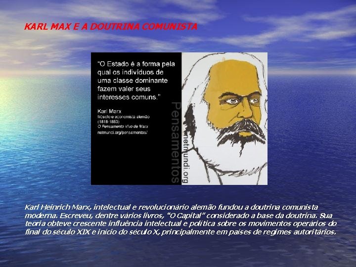 KARL MAX E A DOUTRINA COMUNISTA Karl Heinrich Marx, intelectual e revolucionário alemão fundou