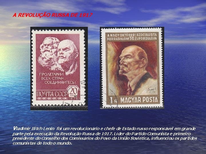 A REVOLUÇÃO RUSSA DE 1917 Vladimir Ilitch Lenin foi um revolucionário e chefe de