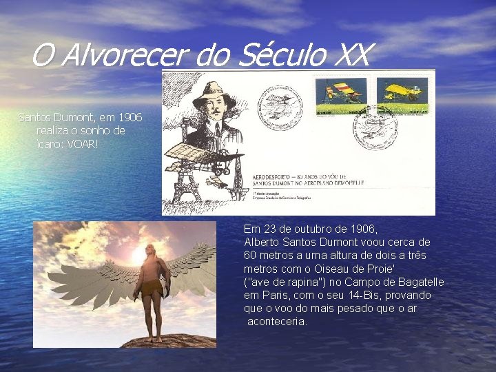 O Alvorecer do Século XX Santos Dumont, em 1906 realiza o sonho de ìcaro: