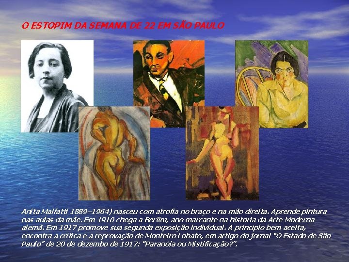 O ESTOPIM DA SEMANA DE 22 EM SÃO PAULO Anita Malfatti 1889– 1964) nasceu