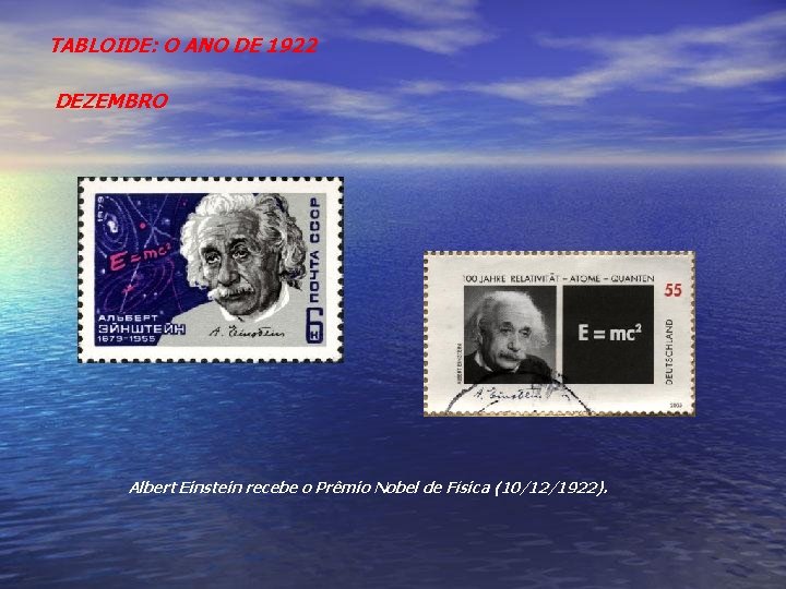 TABLOIDE: O ANO DE 1922 DEZEMBRO Albert Einstein recebe o Prêmio Nobel de Física