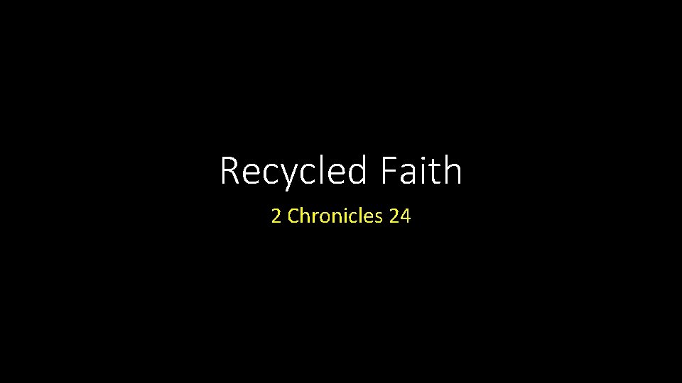 Recycled Faith 2 Chronicles 24 