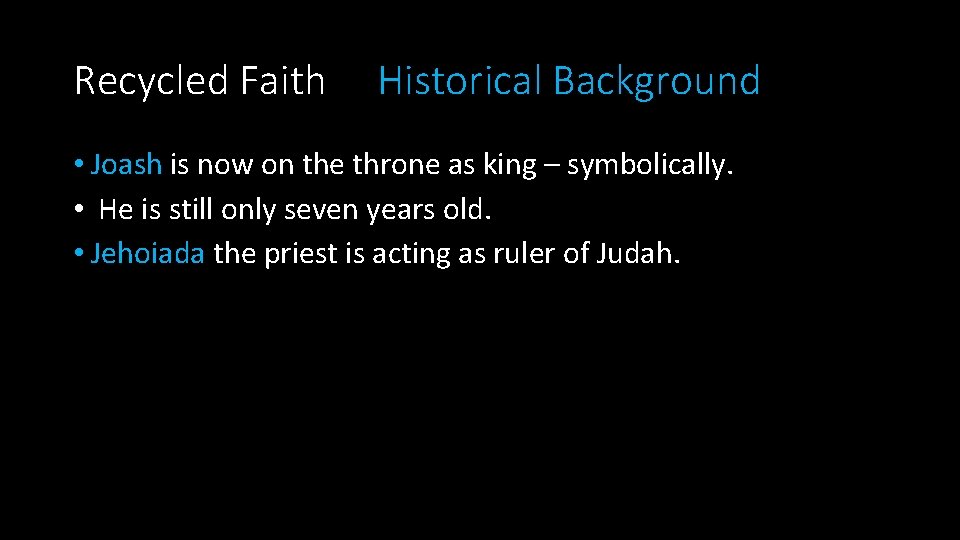 Recycled Faith Historical Background • Joash is now on the throne as king –