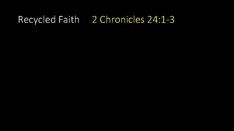 Recycled Faith 2 Chronicles 24: 1 -3 