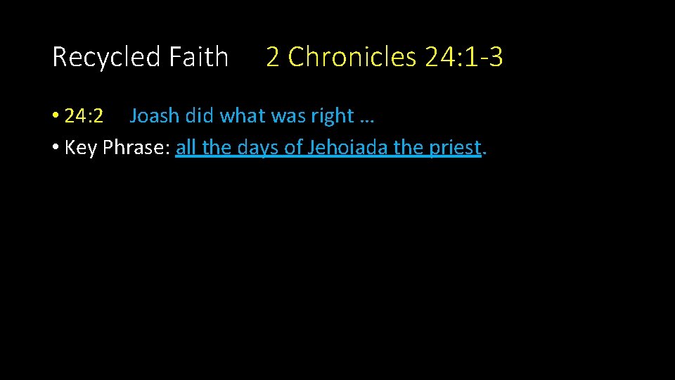 Recycled Faith 2 Chronicles 24: 1 -3 • 24: 2 Joash did what was