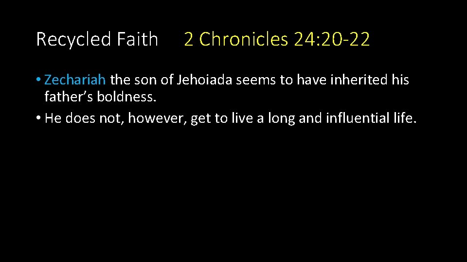 Recycled Faith 2 Chronicles 24: 20 -22 • Zechariah the son of Jehoiada seems