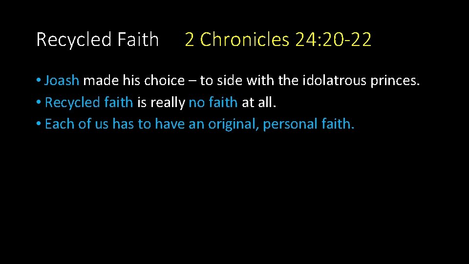 Recycled Faith 2 Chronicles 24: 20 -22 • Joash made his choice – to