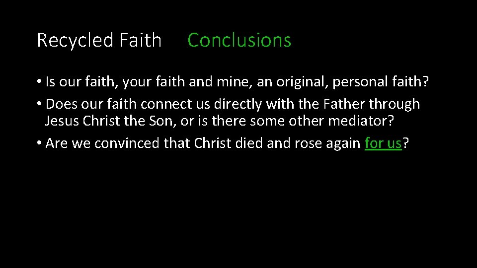 Recycled Faith Conclusions • Is our faith, your faith and mine, an original, personal