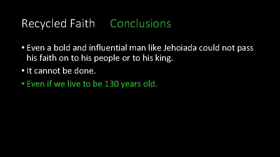 Recycled Faith Conclusions • Even a bold and influential man like Jehoiada could not