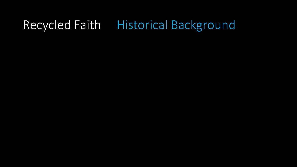 Recycled Faith Historical Background 