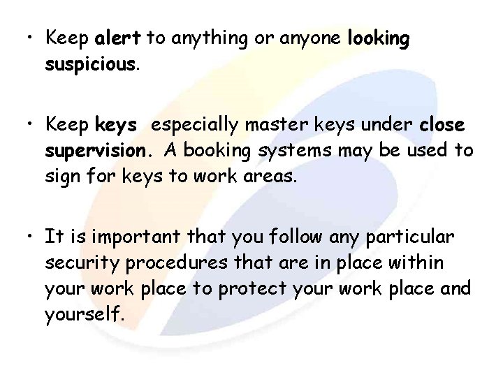  • Keep alert to anything or anyone looking suspicious. • Keep keys especially