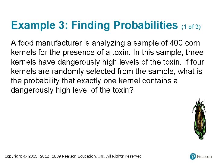 Example 3: Finding Probabilities (1 of 3) A food manufacturer is analyzing a sample