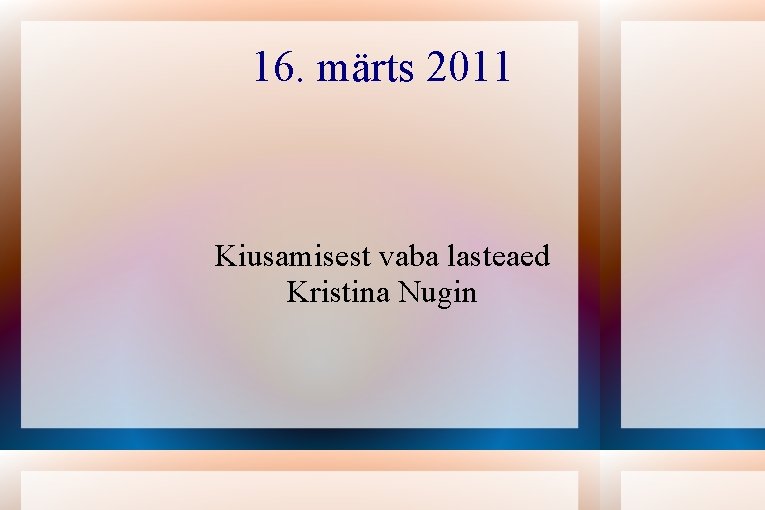 16. märts 2011 Kiusamisest vaba lasteaed Kristina Nugin 