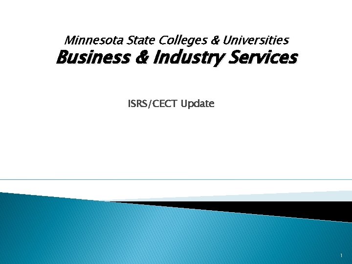 Minnesota State Colleges & Universities Business & Industry Services ISRS/CECT Update 1 