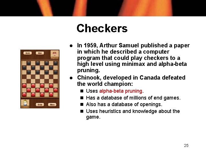 Checkers l l In 1959, Arthur Samuel published a paper in which he described