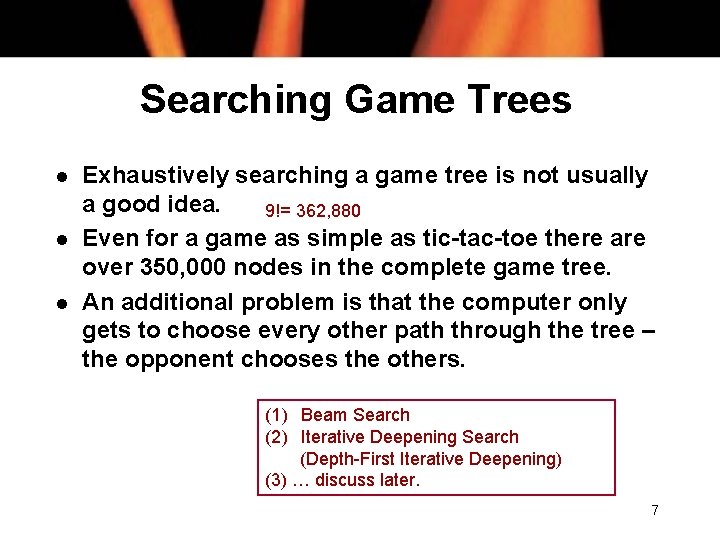 Searching Game Trees l l l Exhaustively searching a game tree is not usually