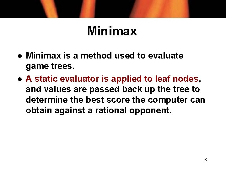 Minimax l l Minimax is a method used to evaluate game trees. A static