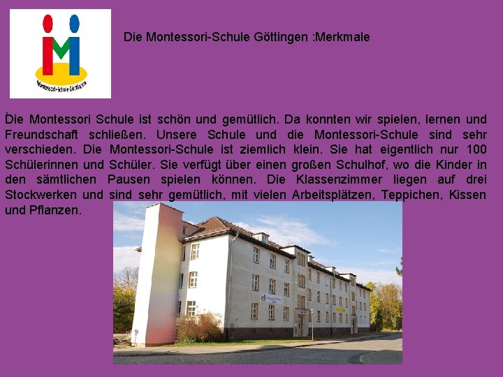 Die Montessori-Schule Göttingen : Merkmale . Die Montessori Schule ist schön und gemütlich. Da