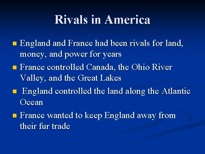 Rivals in America England France had been rivals for land, money, and power for