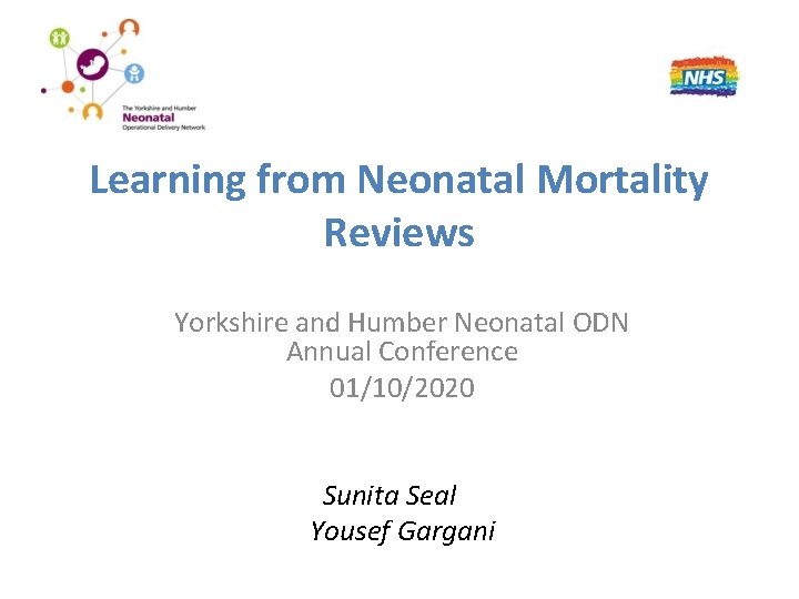Learning from Neonatal Mortality Reviews Yorkshire and Humber Neonatal ODN Annual Conference 01/10/2020 Sunita