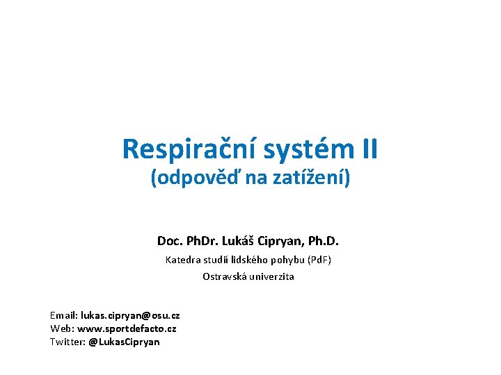 Respirační systém II (odpověď na zatížení) Doc. Ph. Dr. Lukáš Cipryan, Ph. D. Katedra