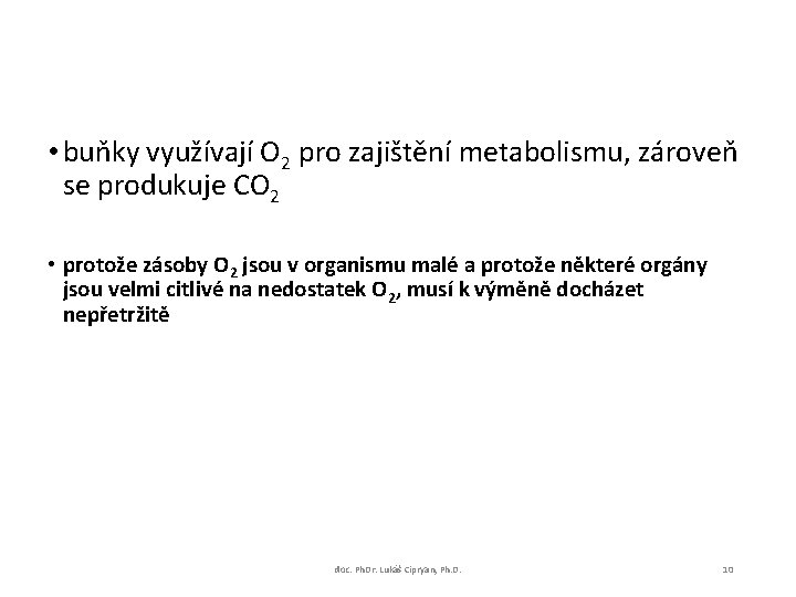  • buňky využívají O 2 pro zajištění metabolismu, zároveň se produkuje CO 2