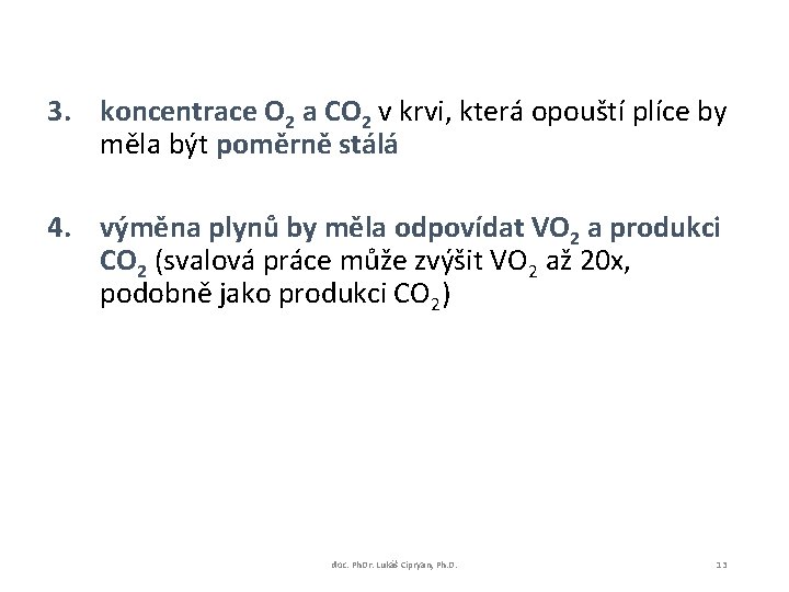 3. koncentrace O 2 a CO 2 v krvi, která opouští plíce by měla