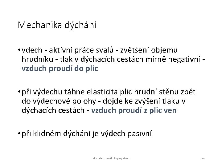 Mechanika dýchání • vdech - aktivní práce svalů - zvětšení objemu hrudníku - tlak