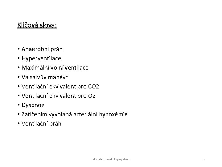 Klíčová slova: • Anaerobní práh • Hyperventilace • Maximální volní ventilace • Valsalvův manévr