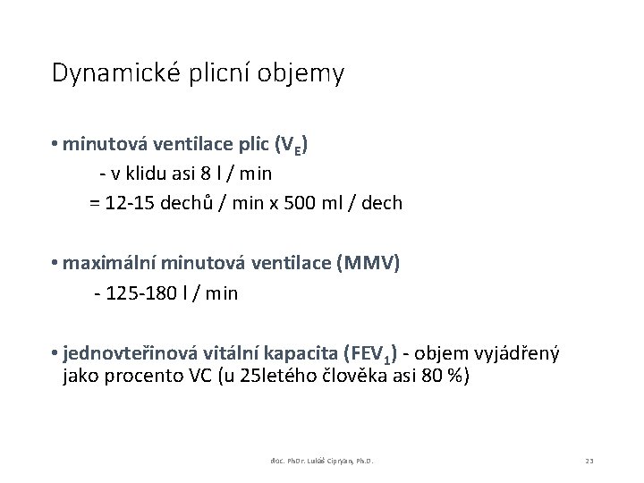 Dynamické plicní objemy • minutová ventilace plic (VE) - v klidu asi 8 l